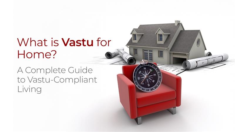 A Complete Guide to Vastu-Compliant Living